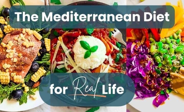 Healthy Mediterranean Diet Meals including salmon, whole wheat pasta, edamame in an Asian buddha Bowl with text overlay that says The Mediterranean Diet for Real Life
